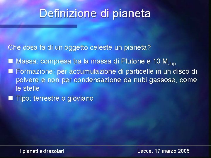 Definizione di pianeta Che cosa fa di un oggetto celeste un pianeta? n Massa: