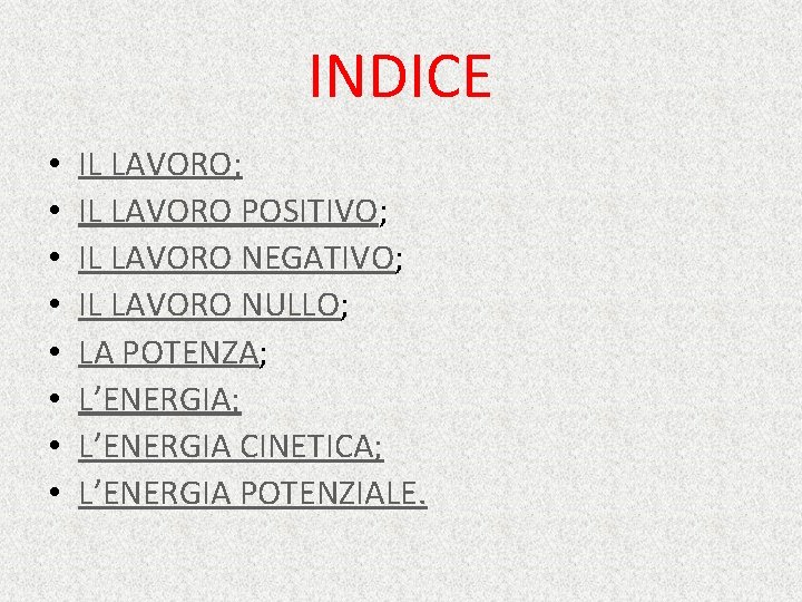 INDICE • • IL LAVORO; IL LAVORO POSITIVO; IL LAVORO NEGATIVO; IL LAVORO NULLO;