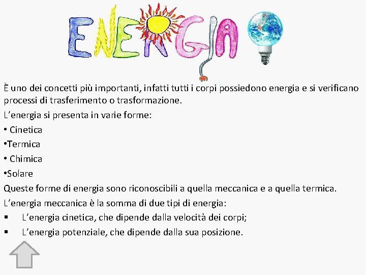 È uno dei concetti più importanti, infatti tutti i corpi possiedono energia e si