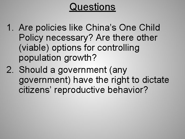 Questions 1. Are policies like China’s One Child Policy necessary? Are there other (viable)