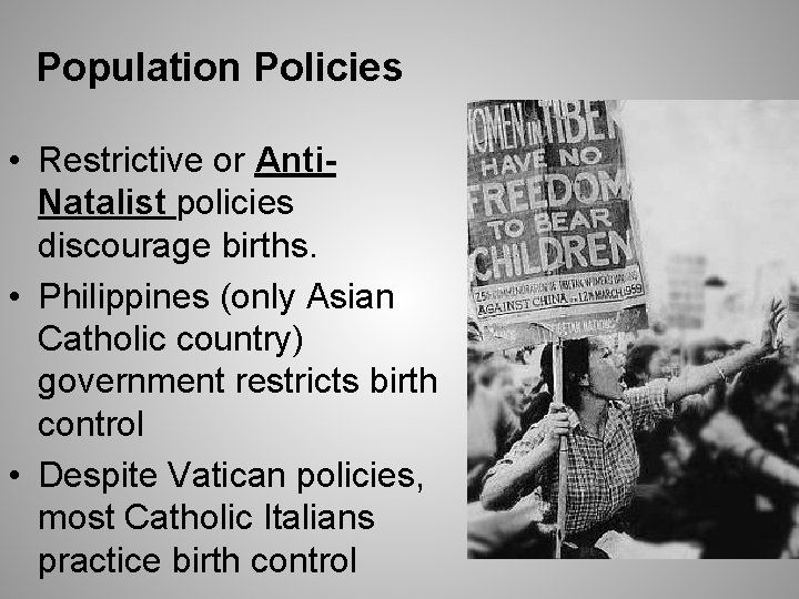 Population Policies • Restrictive or Anti. Natalist policies discourage births. • Philippines (only Asian