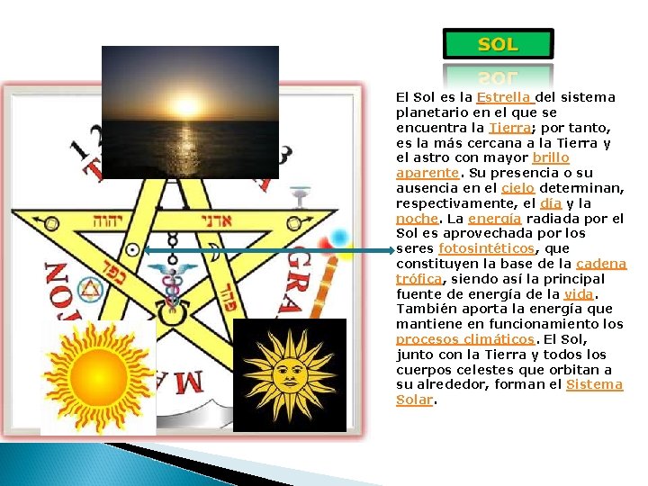 El Sol es la Estrella del sistema planetario en el que se encuentra la