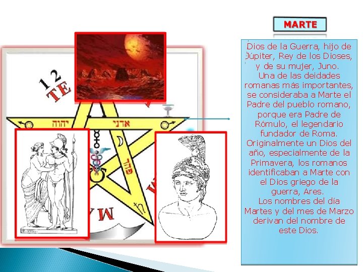 Dios de la Guerra, hijo de Júpiter, Rey de los Dioses, y de su