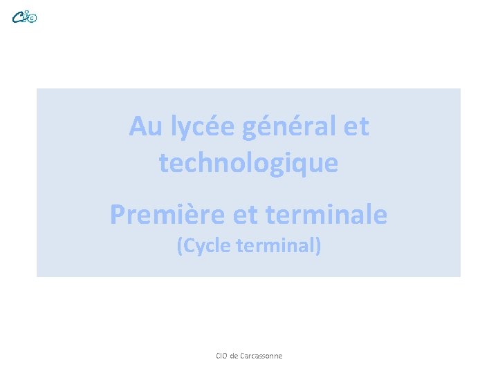 Au lycée général et technologique Première et terminale (Cycle terminal) CIO de Carcassonne 