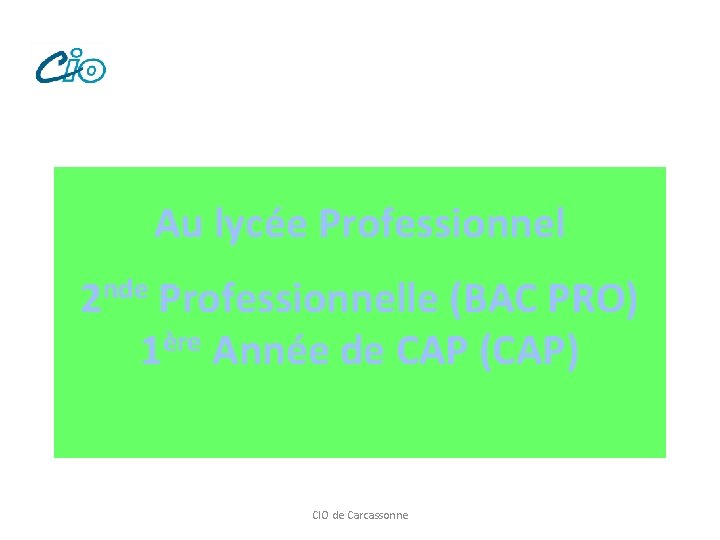 Au lycée Professionnel 2 nde Professionnelle (BAC PRO) ère 1 Année de CAP (CAP)