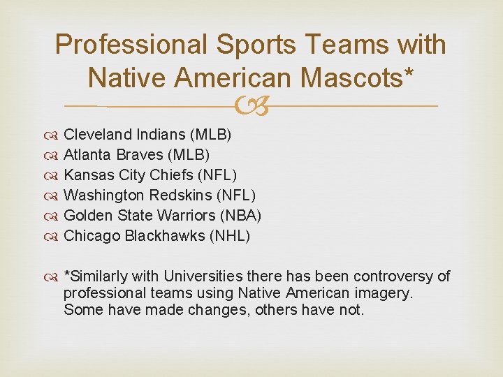Professional Sports Teams with Native American Mascots* Cleveland Indians (MLB) Atlanta Braves (MLB) Kansas
