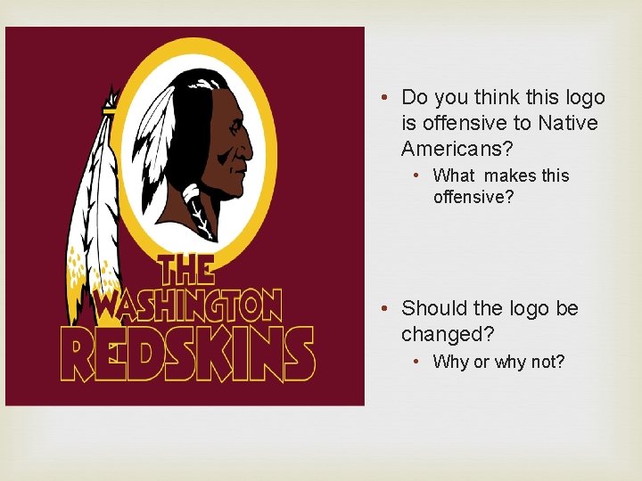  • Do you think this logo is offensive to Native Americans? • What