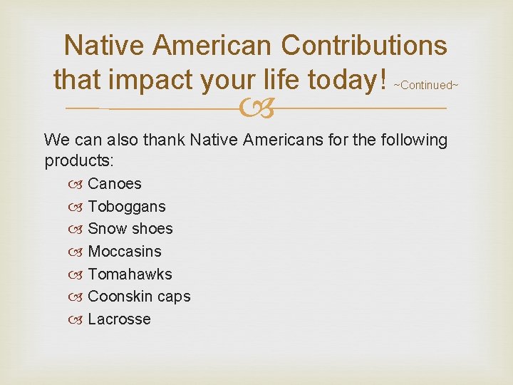 Native American Contributions that impact your life today! ~Continued~ We can also thank Native