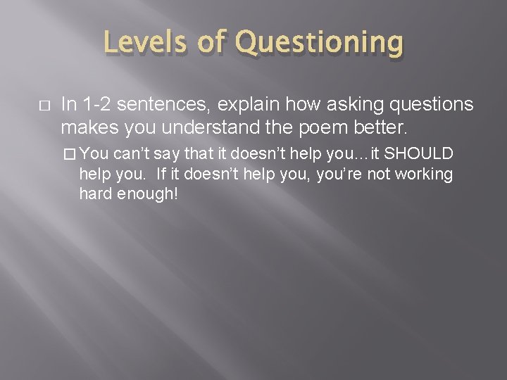 Levels of Questioning � In 1 -2 sentences, explain how asking questions makes you