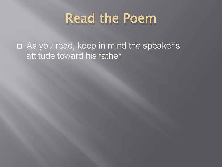 Read the Poem � As you read, keep in mind the speaker’s attitude toward