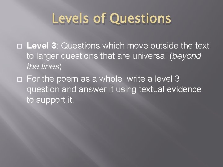 Levels of Questions � � Level 3: Questions which move outside the text to