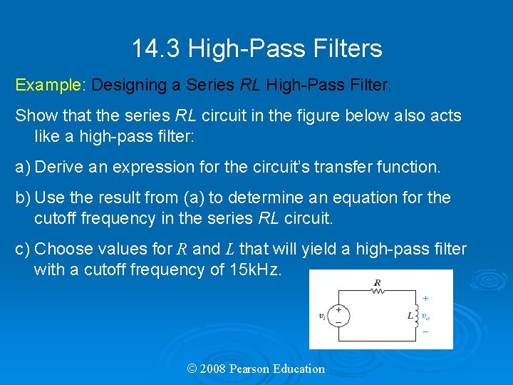 14. 3 High-Pass Filters Example: Designing a Series RL High-Pass Filter. Show that the