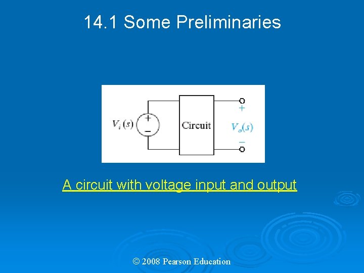 14. 1 Some Preliminaries A circuit with voltage input and output © 2008 Pearson