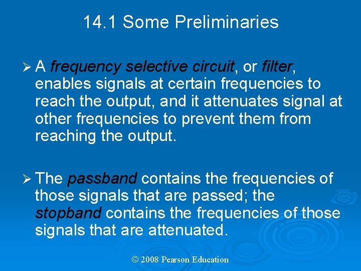 14. 1 Some Preliminaries ØA frequency selective circuit, or filter, enables signals at certain