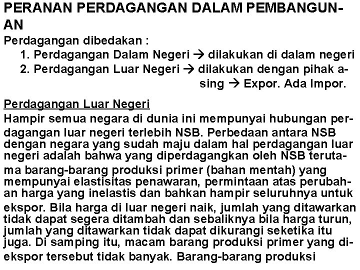 PERANAN PERDAGANGAN DALAM PEMBANGUNAN Perdagangan dibedakan : 1. Perdagangan Dalam Negeri dilakukan di dalam