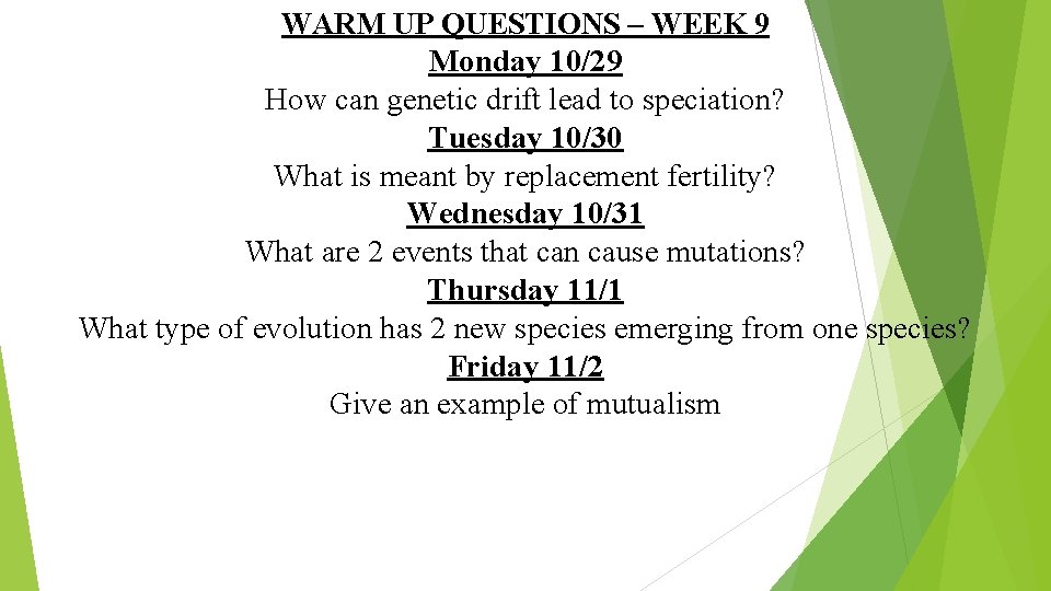 WARM UP QUESTIONS – WEEK 9 Monday 10/29 How can genetic drift lead to