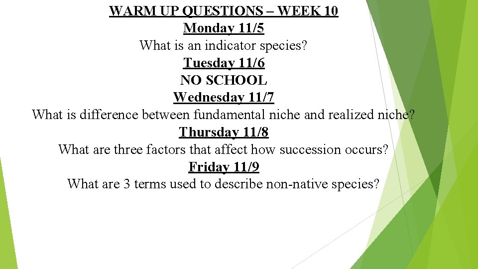 WARM UP QUESTIONS – WEEK 10 Monday 11/5 What is an indicator species? Tuesday