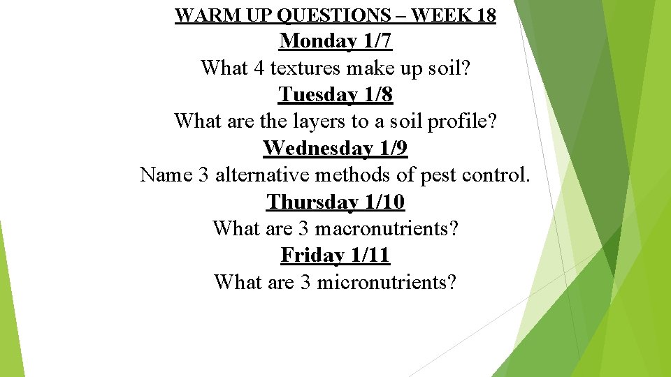 WARM UP QUESTIONS – WEEK 18 Monday 1/7 What 4 textures make up soil?