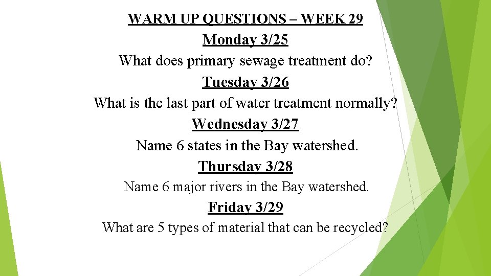 WARM UP QUESTIONS – WEEK 29 Monday 3/25 What does primary sewage treatment do?