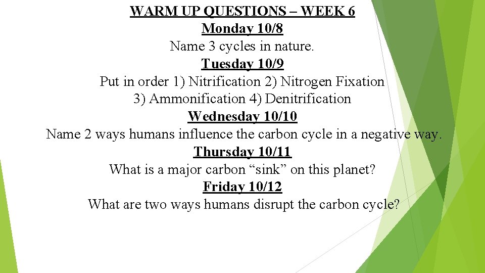 WARM UP QUESTIONS – WEEK 6 Monday 10/8 Name 3 cycles in nature. Tuesday