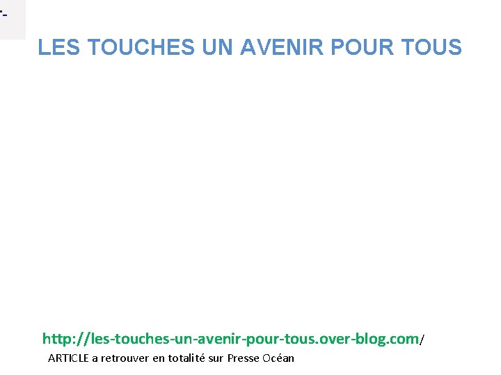  • LES TOUCHES UN AVENIR POUR TOUS http: //les-touches-un-avenir-pour-tous. over-blog. com/ ARTICLE a