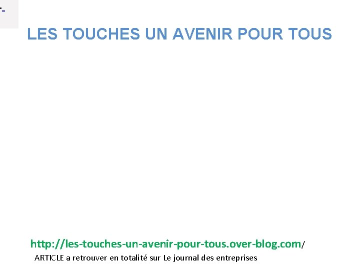  • LES TOUCHES UN AVENIR POUR TOUS http: //les-touches-un-avenir-pour-tous. over-blog. com/ ARTICLE a