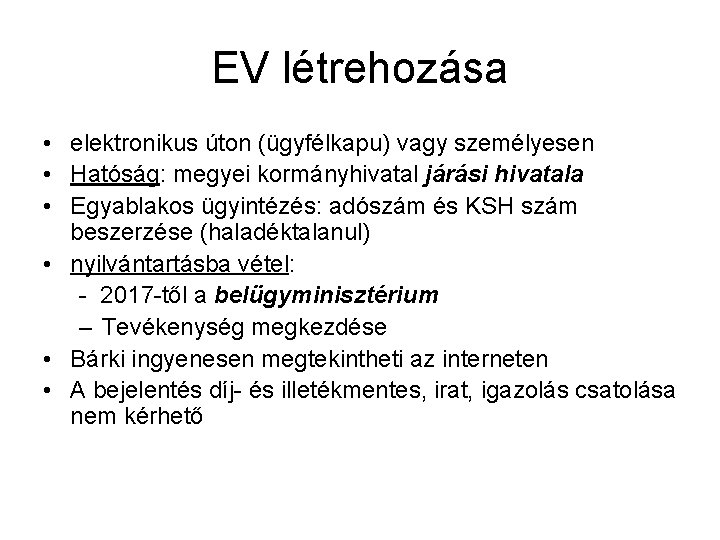 EV létrehozása • elektronikus úton (ügyfélkapu) vagy személyesen • Hatóság: megyei kormányhivatal járási hivatala