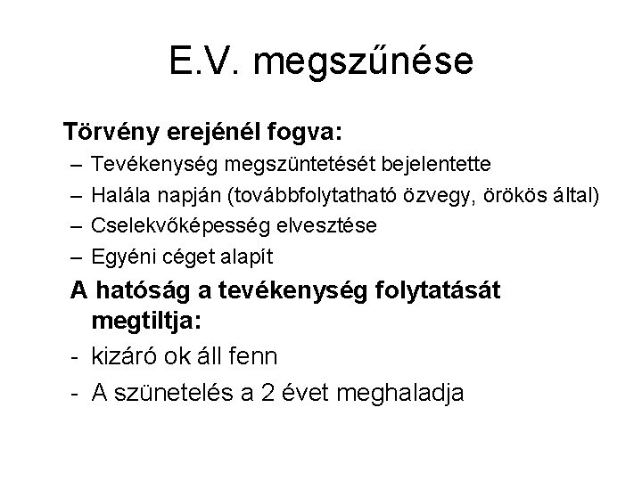 E. V. megszűnése Törvény erejénél fogva: – – Tevékenység megszüntetését bejelentette Halála napján (továbbfolytatható