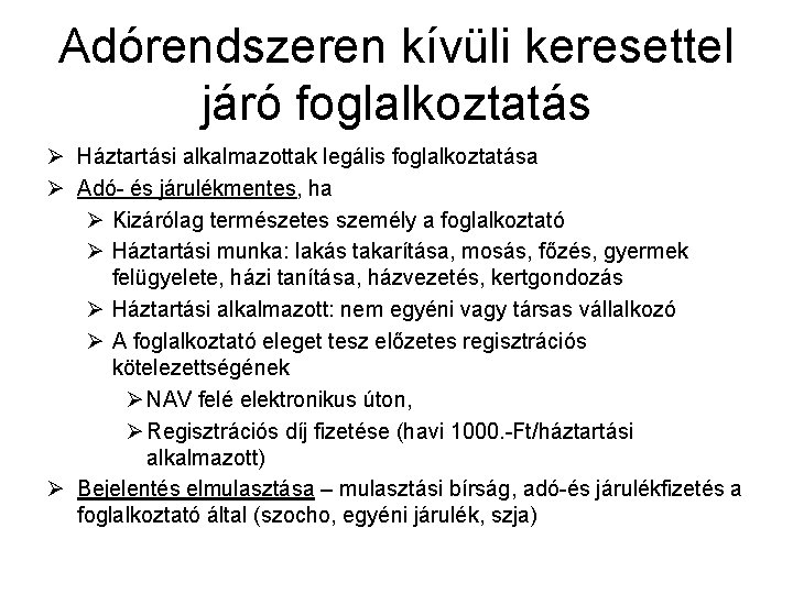 Adórendszeren kívüli keresettel járó foglalkoztatás Ø Háztartási alkalmazottak legális foglalkoztatása Ø Adó- és járulékmentes,