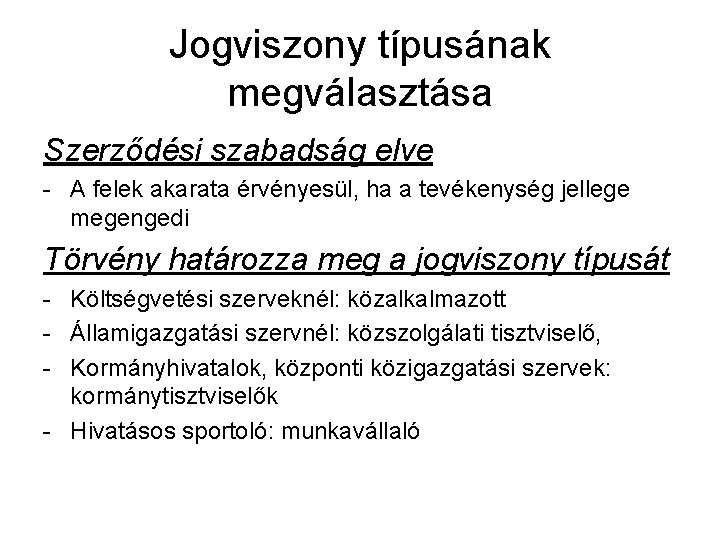 Jogviszony típusának megválasztása Szerződési szabadság elve - A felek akarata érvényesül, ha a tevékenység