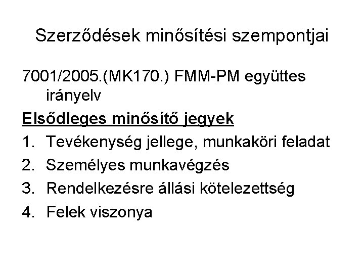 Szerződések minősítési szempontjai 7001/2005. (MK 170. ) FMM-PM együttes irányelv Elsődleges minősítő jegyek 1.