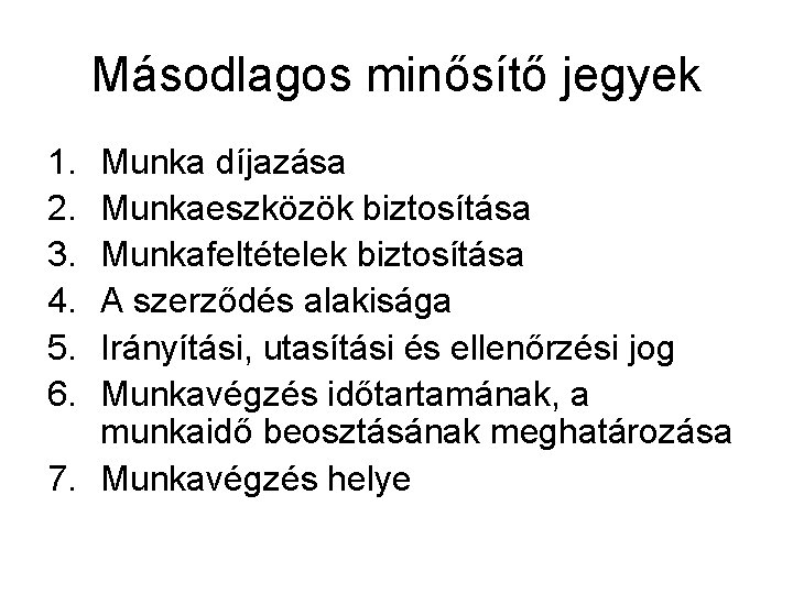 Másodlagos minősítő jegyek 1. 2. 3. 4. 5. 6. Munka díjazása Munkaeszközök biztosítása Munkafeltételek