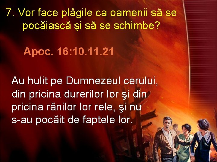 7. Vor face plâgile ca oamenii să se pocăiască şi să se schimbe? Apoc.