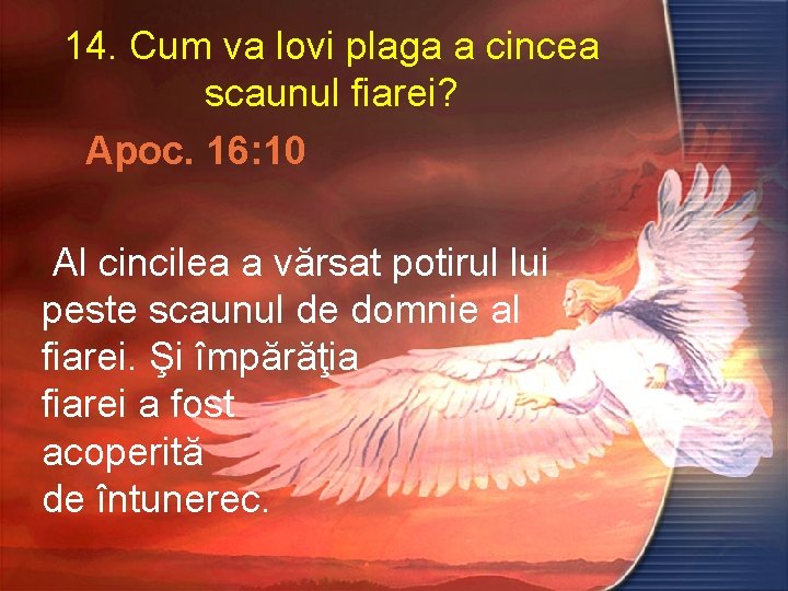 14. Cum va lovi plaga a cincea scaunul fiarei? Apoc. 16: 10 Al cincilea