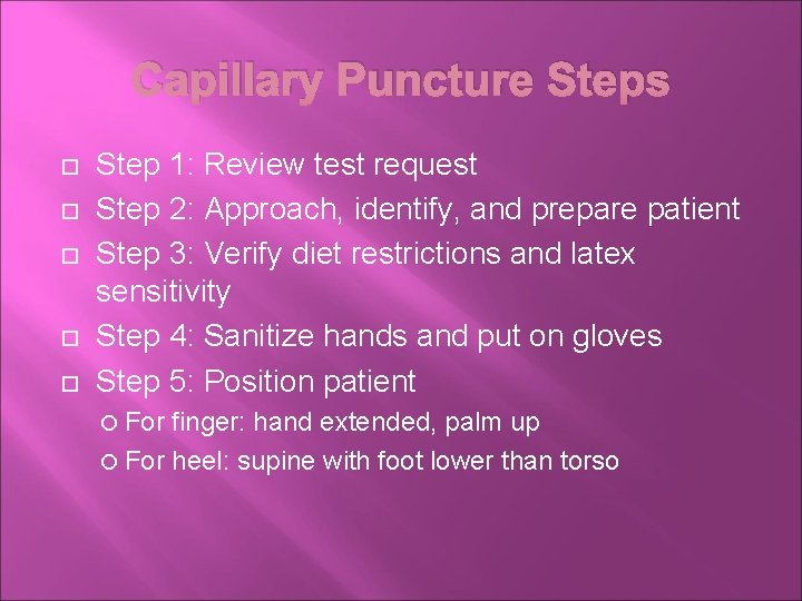 Capillary Puncture Steps Step 1: Review test request Step 2: Approach, identify, and prepare