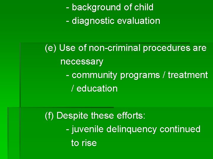 - background of child - diagnostic evaluation (e) Use of non-criminal procedures are necessary