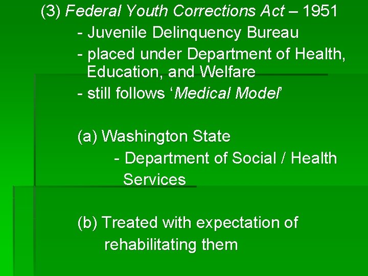 (3) Federal Youth Corrections Act – 1951 - Juvenile Delinquency Bureau - placed under
