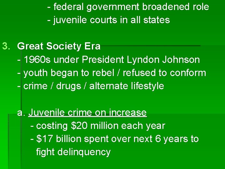 - federal government broadened role - juvenile courts in all states 3. Great Society