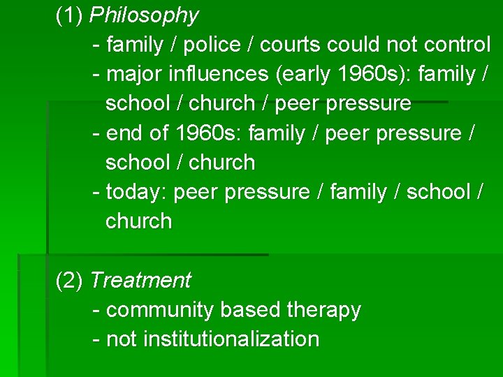 (1) Philosophy - family / police / courts could not control - major influences