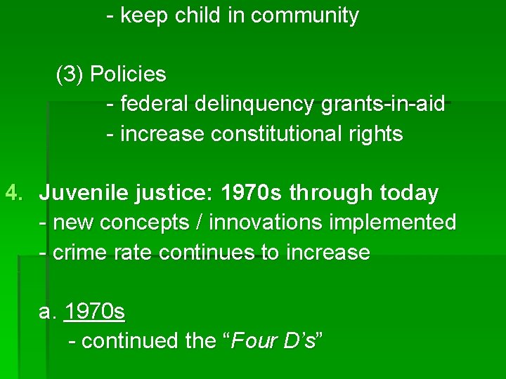 - keep child in community (3) Policies - federal delinquency grants-in-aid - increase constitutional