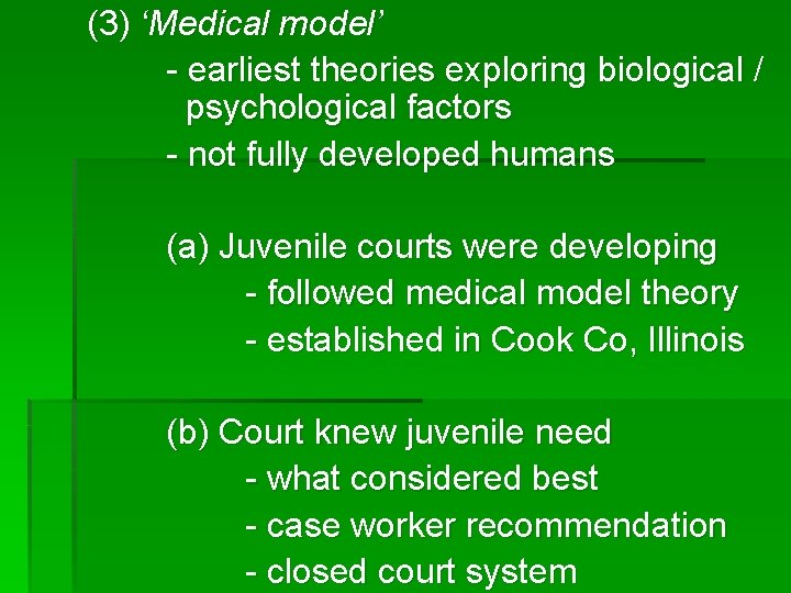 (3) ‘Medical model’ - earliest theories exploring biological / psychological factors - not fully