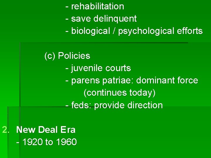 - rehabilitation - save delinquent - biological / psychological efforts (c) Policies - juvenile