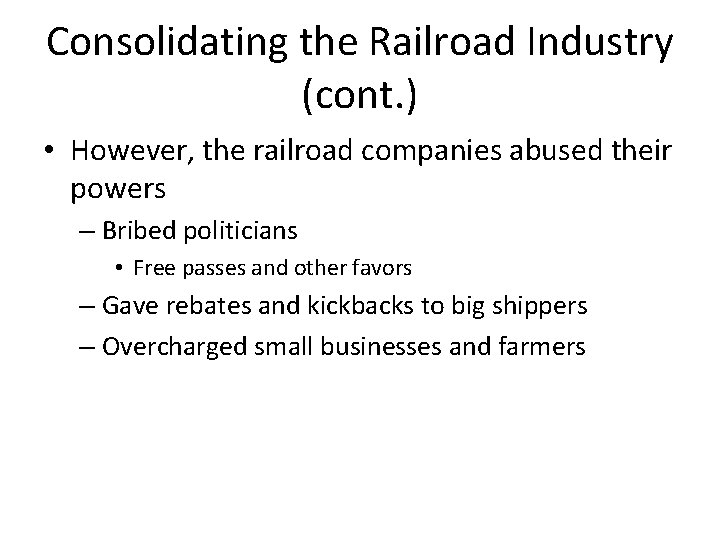 Consolidating the Railroad Industry (cont. ) • However, the railroad companies abused their powers