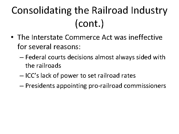 Consolidating the Railroad Industry (cont. ) • The Interstate Commerce Act was ineffective for