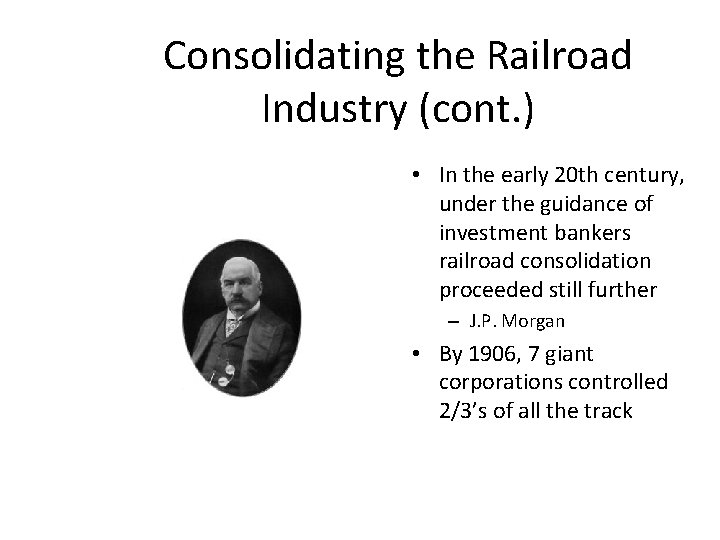 Consolidating the Railroad Industry (cont. ) • In the early 20 th century, under