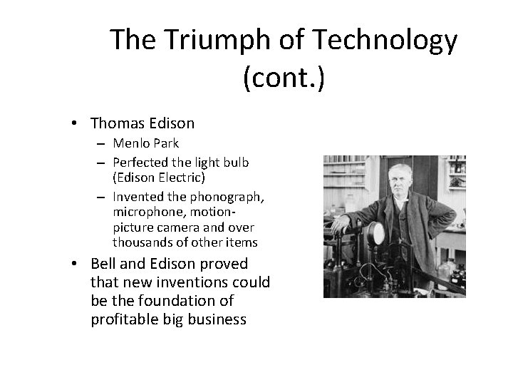 The Triumph of Technology (cont. ) • Thomas Edison – Menlo Park – Perfected