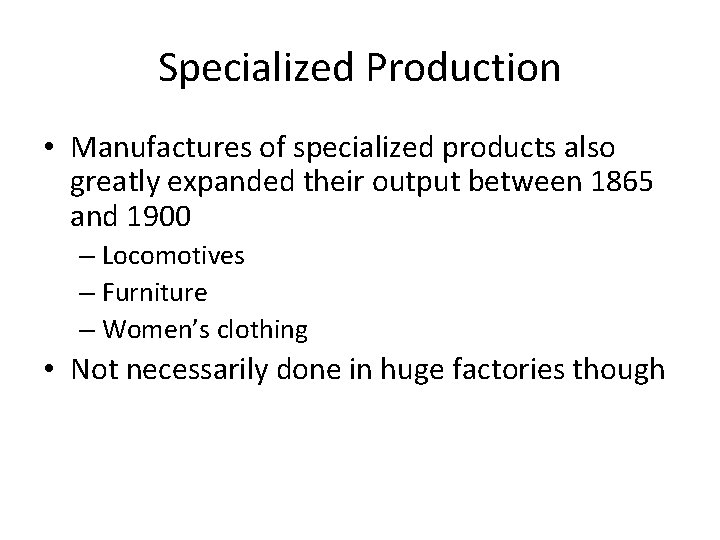 Specialized Production • Manufactures of specialized products also greatly expanded their output between 1865