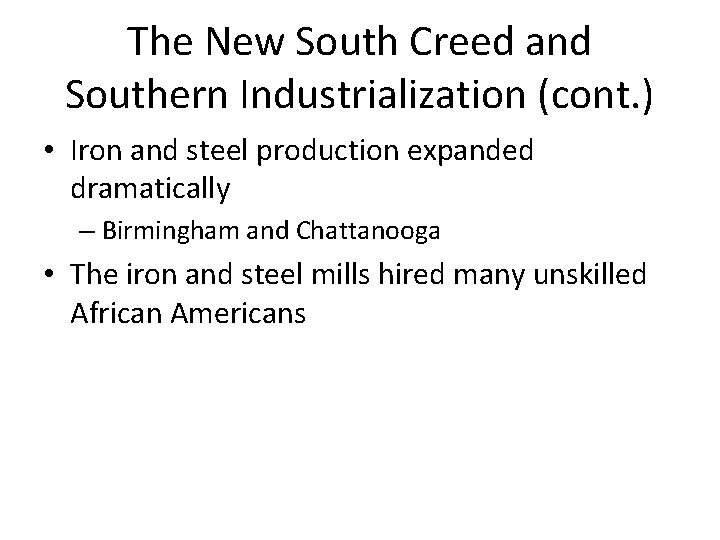 The New South Creed and Southern Industrialization (cont. ) • Iron and steel production