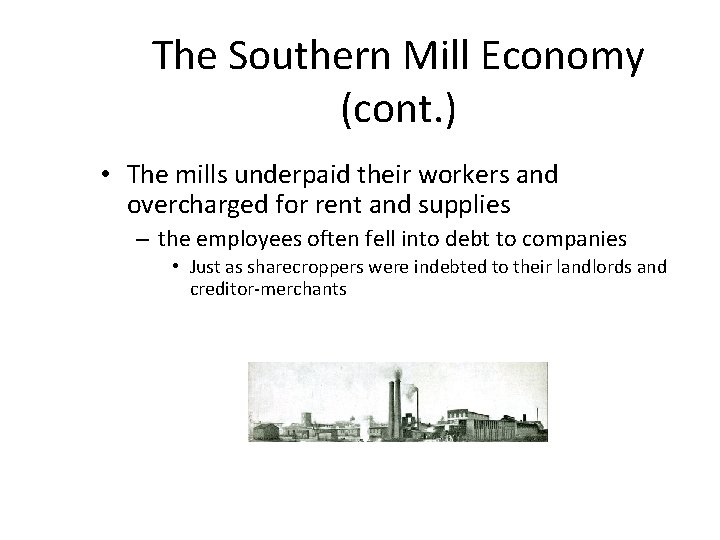 The Southern Mill Economy (cont. ) • The mills underpaid their workers and overcharged