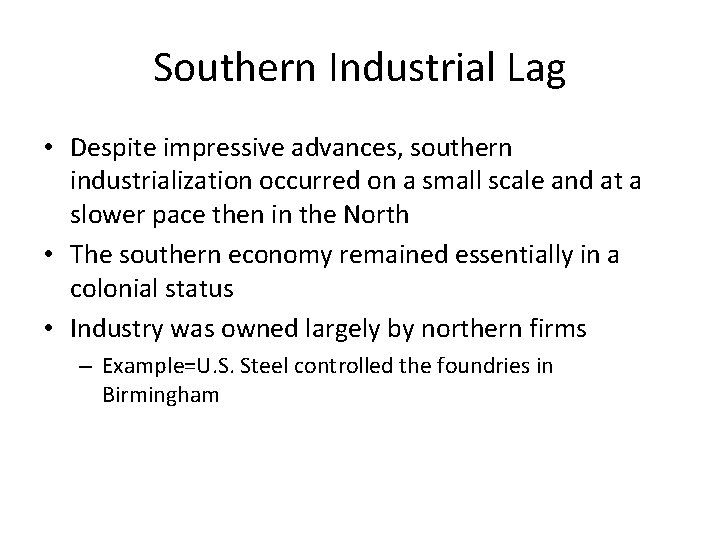 Southern Industrial Lag • Despite impressive advances, southern industrialization occurred on a small scale